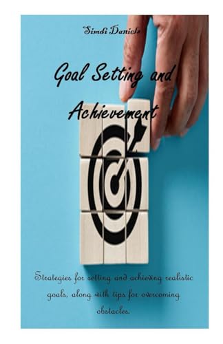 Stock image for Goal Setting and Achievement: Strategies for setting and achieving realistic goals, along with tips for overcoming obstacles. for sale by GreatBookPrices
