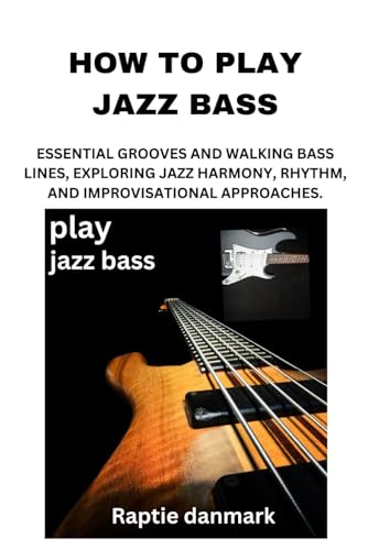 Stock image for HOW TO PLAY JAZZ BASS: ESSENTIAL GROOVES AND WALKING BASS LINES, EXPLORING JAZZ HARMONY, RHYTHM, AND IMPROVISATIONAL APPROACHES. for sale by California Books