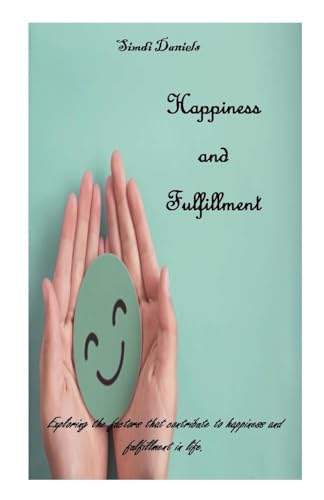 Stock image for Happiness and Fulfillment: Exploring the factors that contribute to happiness and fulfillment in life. for sale by GreatBookPrices