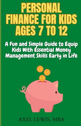 Stock image for Personal Finance for Kids Ages 7 to 12: A Fun and Simple Guide to Equip Kids with Essential Money Management Skills Early in Life for sale by California Books