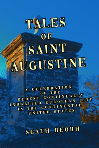 Beispielbild fr Tales of Saint Augustine: A Celebration of the Oldest Continually Inhabited European City in the Continental United States zum Verkauf von GreatBookPrices