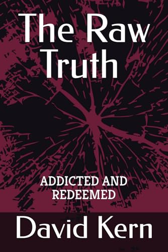 9798322734024: The Raw Truth Addicted and Redeemed
