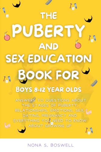 Stock image for The Puberty and Sex Education Book for Boys 8-12 Year Olds: Answers to questions about the stages of puberty, Relationships, Emotions, Sex, Pregnancy and Everything you need to know for growing up for sale by California Books