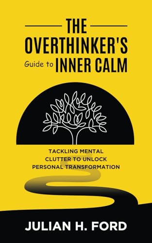 Stock image for The Overthinker's Guide to Inner Calm: Tackling Mental Clutter to Unlock Personal Transformation for sale by GreatBookPrices