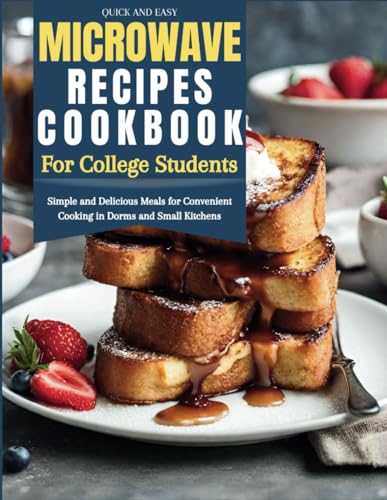 Imagen de archivo de Quick and Easy Microwave Recipes Cookbook for College Students: Simple and Delicious Meals for Convenient Cooking in Dorms and Small Kitchens a la venta por GreatBookPrices