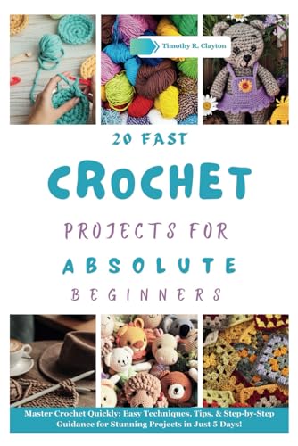 Beispielbild fr Fast Crochet Projects for Absolute Beginners: Master Crochet Quickly: Easy Techniques, Tips, & Step-by-Step Guidance for Stunning Projects in Just 5 D zum Verkauf von GreatBookPrices