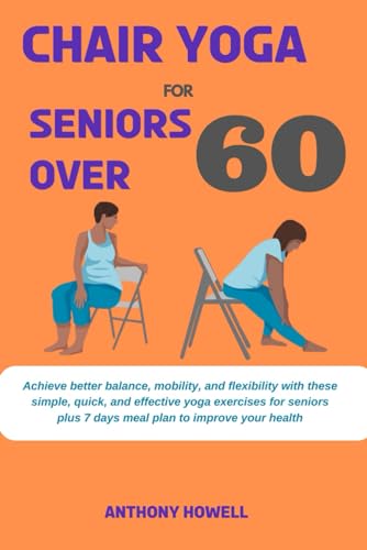 Stock image for Chair yoga for seniors over 60: Achieve better balance, mobility, and flexibility with these simple, quick, and effective yoga exercises for seniors p for sale by GreatBookPrices