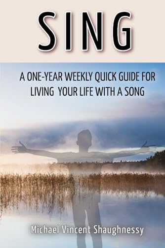 9798322820116: Sing: A One-Year Weekly Quick Guide for Living Your Life With a Song