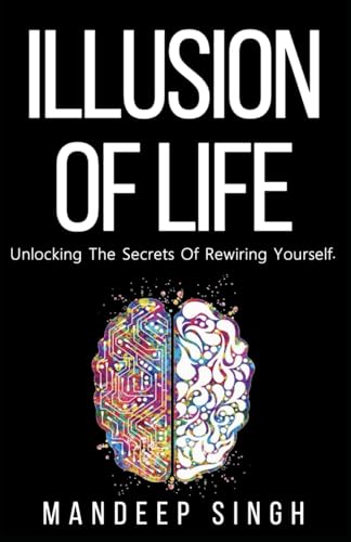Imagen de archivo de Illusion of Life: Unlocking The Secrets Of Rewiring Yourself a la venta por GreatBookPrices