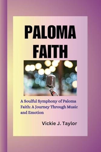 Stock image for Paloma Faith: The Soulful Symphony of Paloma Faith: A Journey Through Music and Emotion for sale by GreatBookPrices
