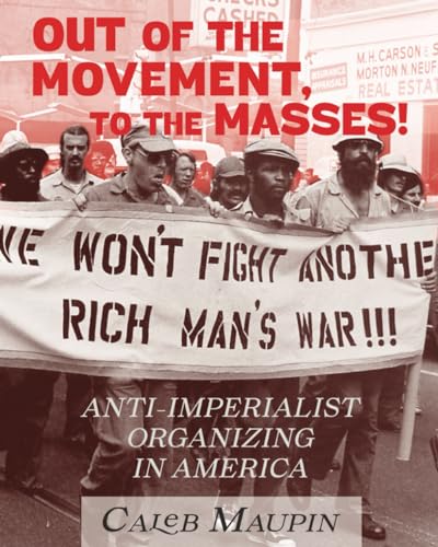 Stock image for Out of the Movement, To the Masses!: Anti-Imperialist Organizing in America for sale by GreatBookPricesUK