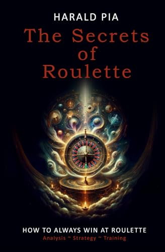 9798322969914: The Secrets of Roulette: How to Always Win at Roulette (Analysis - Strategy - Training)