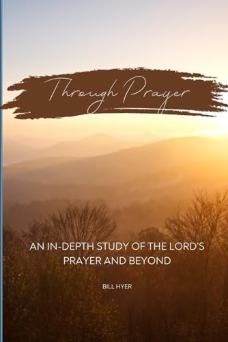 Beispielbild fr Through Prayer: An In-Depth Study of the Lord's Prayer and Beyond zum Verkauf von GreatBookPrices