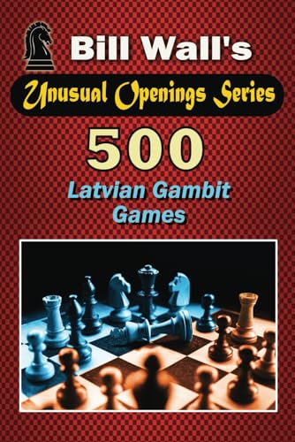 Stock image for 500 Latvian Gambit Games (Unusual Openings Series) for sale by California Books