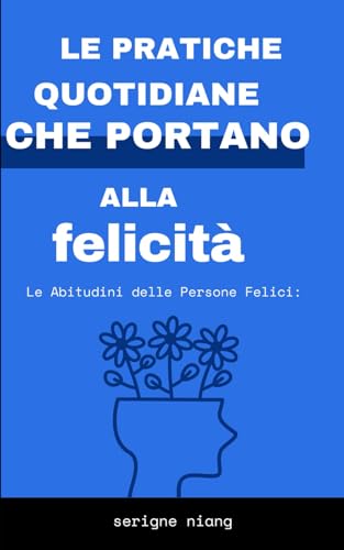 Stock image for Le Abitudini delle Persone Felici: le pratiche quotidiane che portano alla felicit (Italian Edition) for sale by California Books