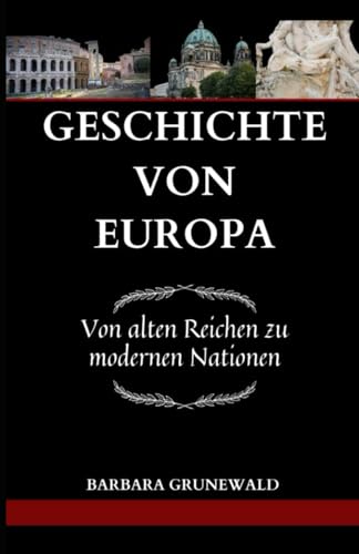 Stock image for GESCHICHTE VON EUROPA: Von alten Reichen zu modernen Nationen (German Edition) for sale by California Books
