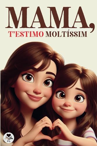 Imagen de archivo de MAMA, T?ESTIMO MOLTSSIM: Un llibre especial sobre l'amor i l'afecte entre una filla i la seva mare (Catalan Edition) a la venta por California Books