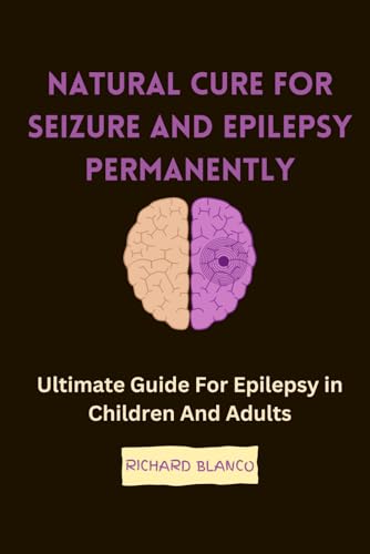 Beispielbild fr Natural Cure for Seizure and Epilepsy Permanently: Ultimate Guide For Epilepsy in Children And Adults zum Verkauf von GreatBookPrices
