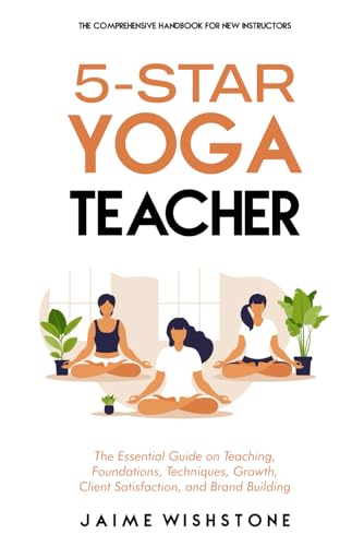 Immagine dell'editore per 5-Star Yoga Teacher: The Comprehensive Handbook for New Instructors: The Essential Book on Teaching, Foundations, Techniques, Growth, Client ... Building (Guided Meditation Scripts Series) venduto da Ria Christie Collections