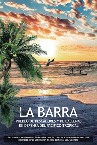Stock image for LA BARRA: Pueblo De Pescadores Y Ballenas En Defensa Del Pacfico Tropical (Spanish Edition) for sale by California Books