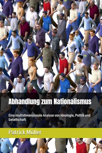 Imagen de archivo de Abhandlung zum Nationalismus: Eine multidimensionale Analyse von Ideologie, Politik und Gesellschaft (German Edition) a la venta por California Books