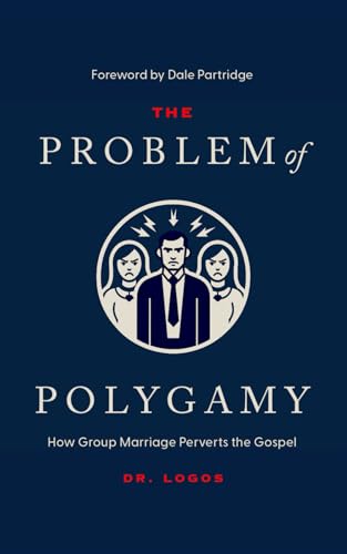 Stock image for The Problem of Polygamy: How Group Marriage Perverts the Gospel for sale by GreatBookPrices
