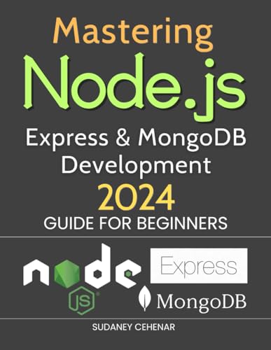 9798323248025: Mastering Node.js, Express & MongoDB Development 2024 Guide for Beginners: Unleashing the Power of Full-Stack Development