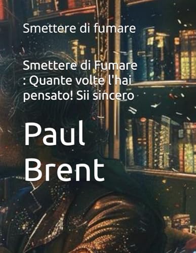 Stock image for Smettere di Fumare : Quante volte l'hai pensato! Sii sincero: Smettere di fumare (Italian Edition) for sale by California Books