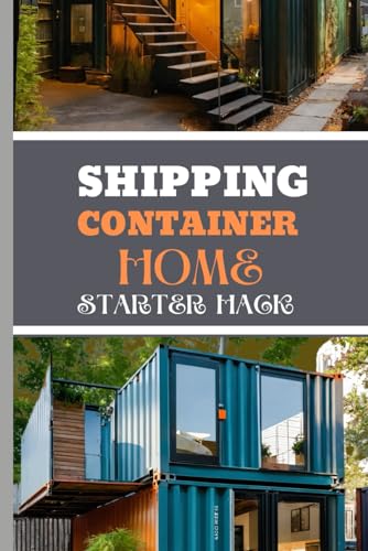 Imagen de archivo de Shipping Container Home Starter Hack 2024: A Beginner's Blueprint To Converting Steel To Sanctuary With Easy Strategies And Solutions. a la venta por GreatBookPrices