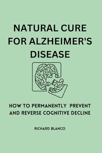 Imagen de archivo de NATURAL CURE FOR ALZHEIMER'S DISEASE: How To Permanently Prevent and Reverse Cognitive Decline a la venta por California Books