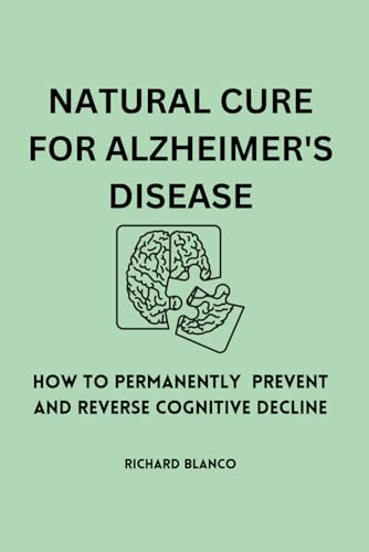 Stock image for NATURAL CURE FOR ALZHEIMER'S DISEASE: How To Permanently Prevent and Reverse Cognitive Decline for sale by California Books
