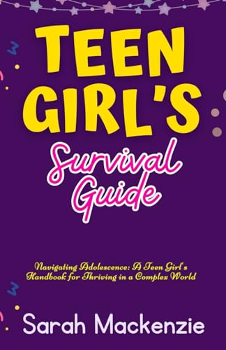 Beispielbild fr Teen Girl's Survival Guide: Navigating Adolescence: A Teen Girl's Handbook for Thriving in a Complex World zum Verkauf von GreatBookPrices
