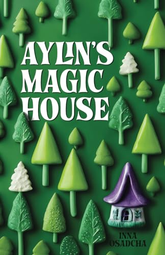 Imagen de archivo de Aylin's Magic House: Short stories for children about the magical adventures in the forest home of the kind witch Aylin a la venta por California Books