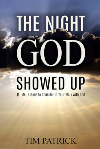 9798323409389: The Night God Showed Up: 11 Life Lessons to Consider in Your Walk with God
