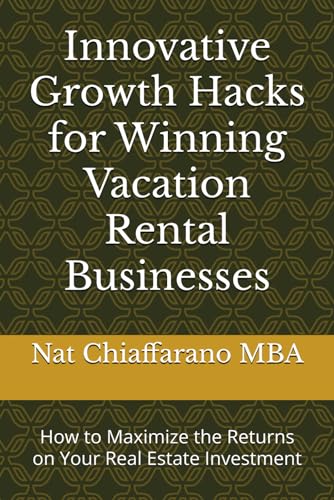 Imagen de archivo de Innovative Growth Hacks for Winning Vacation Rental Businesses: How to Maximize the Returns on Your Real Estate Investment a la venta por GreatBookPrices