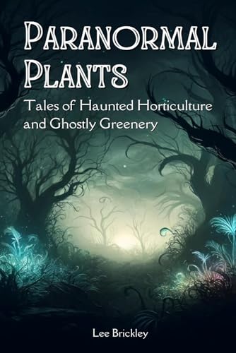 Stock image for Paranormal Plants: Tales of Haunted Horticulture and Ghostly Greenery for sale by GreatBookPrices