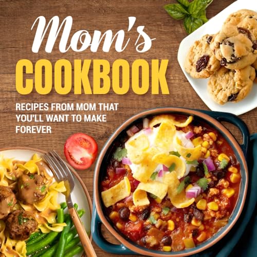 Stock image for Mom's Cookbook: Recipes From Mom That You'll Want To Make Forever: Recipes That Prove Mom Knows Best for sale by GreatBookPrices