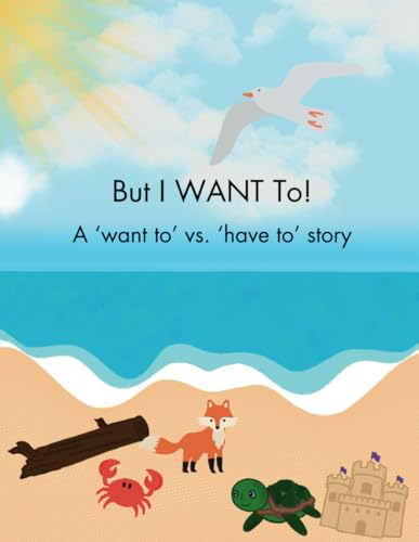 Stock image for But I WANT To! - A 'want to' vs. 'have to' story for sale by California Books