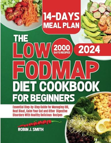 Image d'archives pour The LOW-FODMAP Diet Cookbook for Beginners 2024: Essential Step-by-Step Guide for Managing IBS, Beat Bloat, Calm Your Gut and Other Digestive Disorders With Healthy Delicious Recipes. mis en vente par Ria Christie Collections