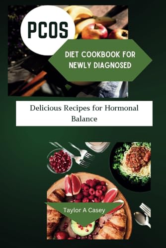 Beispielbild fr PCOS DIET COOKBOOK FOR NEWLY DIAGNOSED: Delicious Recipes For Hormonal Balance zum Verkauf von California Books