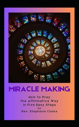 Imagen de archivo de MAKING MIRACLES: How to Pray the Affirmative Way in Five Easy Steps a la venta por California Books