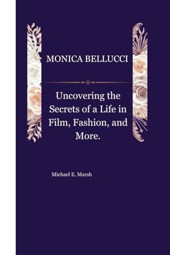 9798323616121: MONICA BELLUCCI: Uncovering the Secrets of a Life in Film, Fashion, and More.