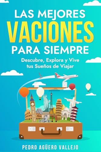 Imagen de archivo de Las Mejores Vacaciones para Siempre: Descubre Explora Vive tus Sueos de Viajar Mejores Alojamientos de Vaciones Mejores Lugares Vacacionar (Spanish Edition) a la venta por California Books