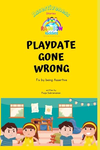 Beispielbild fr Playdate Gone Wrong: Fix by being Assertive (Rainbow Kiddies - Stories for Kids - Nurture Emotionally Healthy Kids) zum Verkauf von California Books
