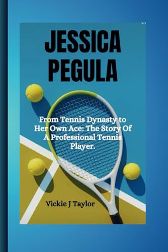 Stock image for Jessica Pegula: From Tennis Dynasty to Her Own Ace: The Story Of A Professional Tennis Player for sale by GreatBookPrices