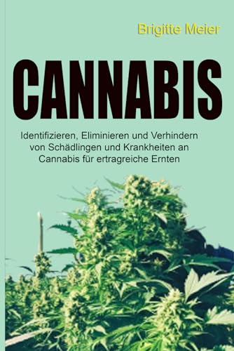 Stock image for Cannabis Buch: Identifizieren, Eliminieren und Verhindern von Schdlingen und Krankheiten an Cannabis fr ertragreiche Ernten (German Edition) for sale by California Books