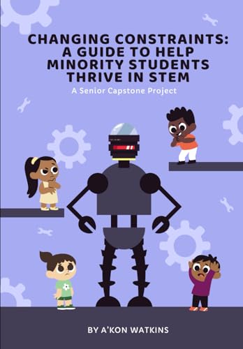Imagen de archivo de Changing Constraints: A Guide to Help Minority Students Thrive in STEM: A Senior Capstone a la venta por California Books