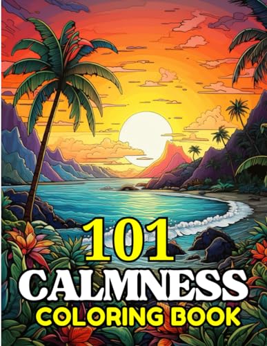 Imagen de archivo de 101 CALMNESS Adult Coloring Book: Relaxing Book to Calm your Mind and Stress Relief-Amazing Drawn Illustrations of Landscapes, Beaches, Homes, and More a la venta por California Books