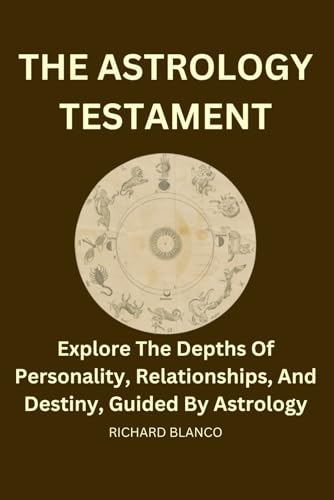 Beispielbild fr The Astrology Testament: Explore the depths of personality, relationships, and destiny, guided by Astrology zum Verkauf von GreatBookPrices
