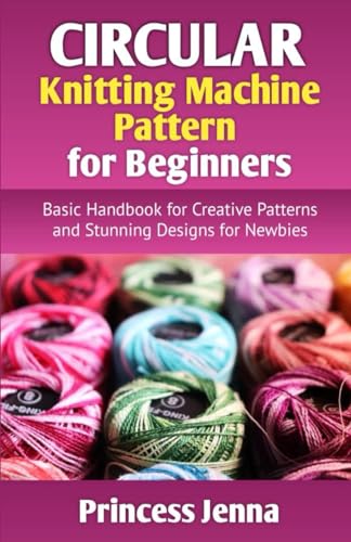 9798323813179: Circular Knitting Machine Pattern for Beginners: Basic Handbook for Creative Patterns and Stunning Designs for Newbies